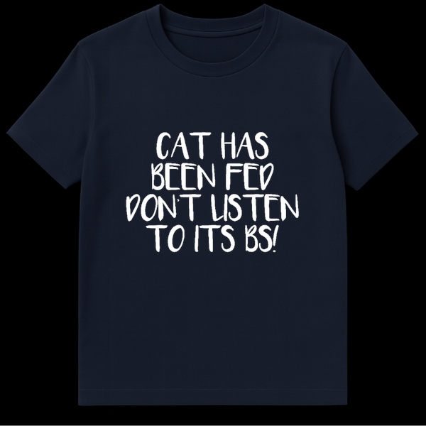Funny text design reading Cat Has Been Fed Don't Listen To Its BS in bold lettering on Navy Blue t-shirt