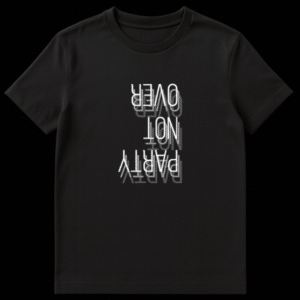 Black t-shirt featuring the text PARTY NOT OVER written upside down in a blurry white ghosting font style on Black t-shirt