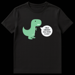 Cartoon Green T-Rex with short arms asking Could Somebody Deal For Me Please on Black t-shirt