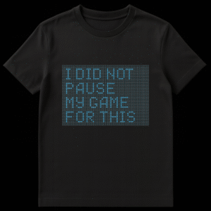 Pixelated blue LED text reading I DID NOT PAUSE MY GAME FOR THIS on a black background on Black t-shirt