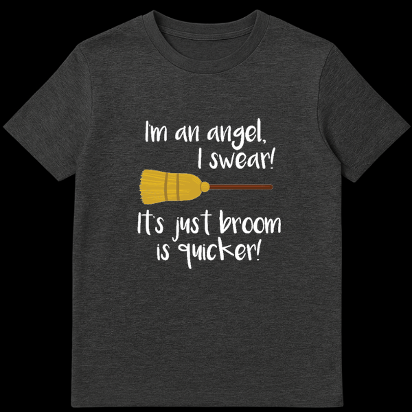 Black t-shirt with white handwritten text reading I'm an angel I swear It's just broom is quicker with a drawing of a witch's broomstick on Dark Heather t-shirt
