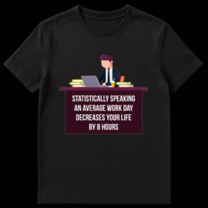 Faceless businessman illustration at a desk with text Statistically Speaking An Average Work Day Decreases Your Life By 8 Hours on Black t-shirt