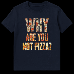 Graphic t-shirt design reading 'WHY ARE YOU NOT PIZZA' with letters filled with pepperoni, peppers, and cheese patterns. on Navy Blue t-shirt