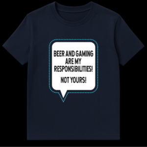 Black t-shirt featuring white text that reads Beer And Gaming Are My Responsibilities Not Yours on Navy Blue t-shirt