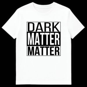 Dark Matter Matter graphic t-shirt design featuring stacked typography with inverted black and white text blocks on White t-shirt