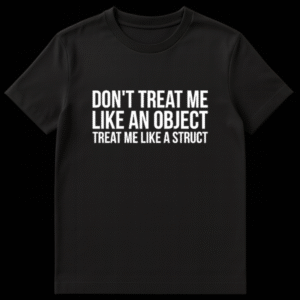 Black t-shirt with white text reading Don't Treat Me Like An Object Treat Me Like A Struct on Black t-shirt