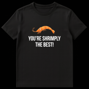 Cartoon orange shrimp graphic with white text reading You're Shrimply The Best on a black t-shirt background on Black t-shirt