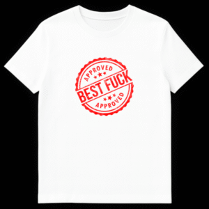 Red and black rubber stamp style graphic reading Approved Best Fuck Approved on a t-shirt on White t-shirt