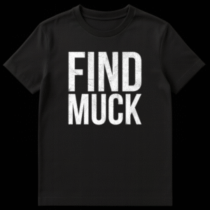 Black t-shirt featuring the text FIND MUCK in a distressed white font on Black t-shirt