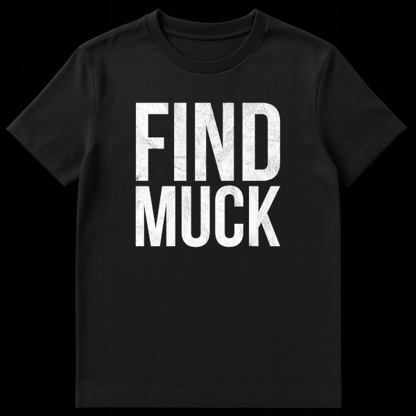 Black t-shirt featuring the text FIND MUCK in a distressed white font on Black t-shirt