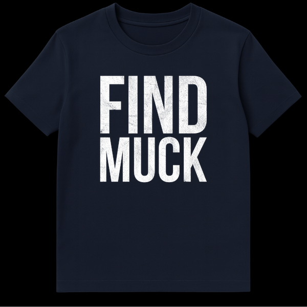 Black t-shirt featuring the text FIND MUCK in a distressed white font on Navy Blue t-shirt