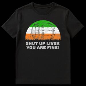 Distressed graphic t-shirt design with a wooden beer barrel, Irish flag background, and text reading Shut Up Liver You Are Fine on Black t-shirt