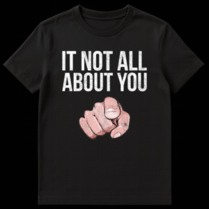 Black text graphic reading It Not All About You on a white background on Black t-shirt