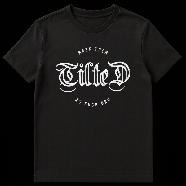 Black t-shirt design with the text Make Them Tilted As Fuck Bro in white gothic and sans-serif fonts on Black t-shirt