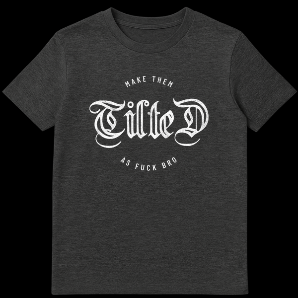 Black t-shirt design with the text Make Them Tilted As Fuck Bro in white gothic and sans-serif fonts on Dark Heather t-shirt