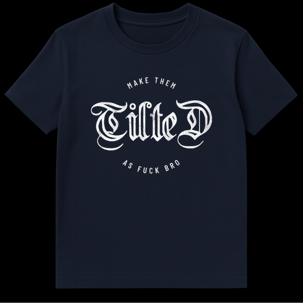 Black t-shirt design with the text Make Them Tilted As Fuck Bro in white gothic and sans-serif fonts on Navy Blue t-shirt
