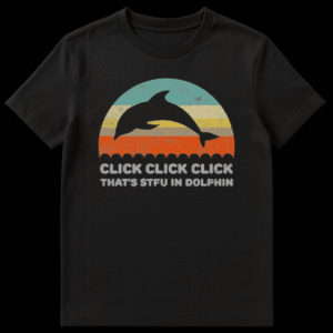 Retro sunset t-shirt design with a dolphin silhouette and text reading Click Click Click That's STFU In Dolphin on Black t-shirt