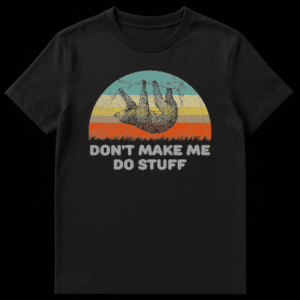 Vintage style illustration of a sloth hanging from a branch over a retro striped sunset with the text Don't Make Me Do Stuff below it on Black t-shirt