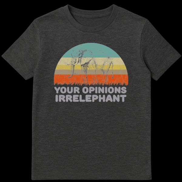 Vintage elephant walking in front of a retro striped sunset with text reading Your Opinions Irrelephant on a black background on Dark Heather t-shirt