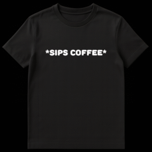 Black text reading *SIPS COFFEE* on a t-shirt, representing a funny internet reaction meme about watching drama on Black t-shirt