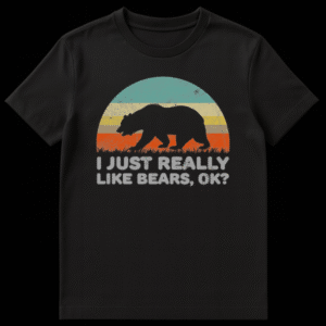 Distressed vintage style t-shirt graphic with black bear silhouette, retro sunset stripes, and funny text I JUST REALLY LIKE BEARS OK on Black t-shirt