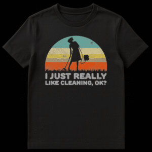 Retro style t-shirt design showing a silhouette of a woman vacuuming the grass with text I JUST REALLY LIKE CLEANING OK on Black t-shirt