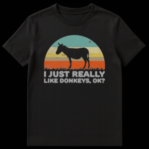 Funny 'I JUST REALLY LIKE DONKEYS, OK?' t-shirt design featuring bold text for animal lovers. on Black t-shirt