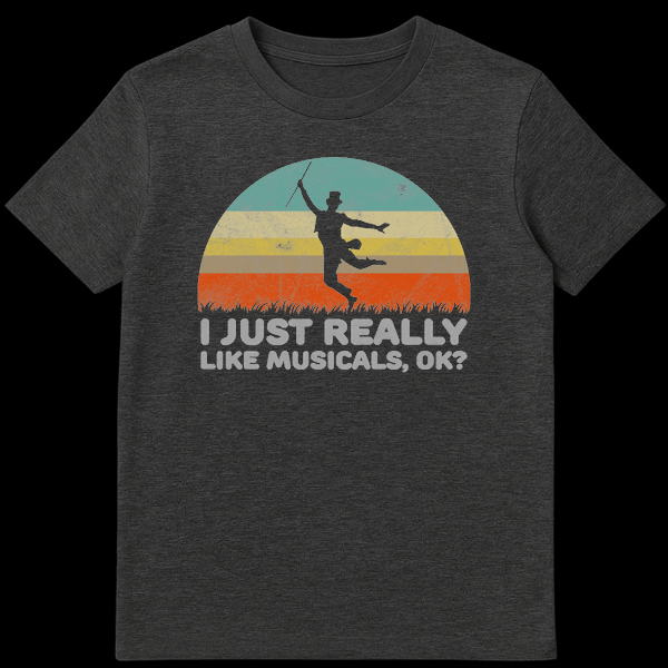 Silhouette of a chimney sweep dancer jumping against a retro sunset with text I JUST REALLY LIKE MUSICALS, OK? on Dark Heather t-shirt