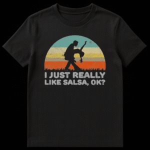 Retro style t-shirt design featuring a silhouette of a couple salsa dancing against a vintage striped sunset with text I JUST REALLY LIKE SALSA, OK? on Black t-shirt