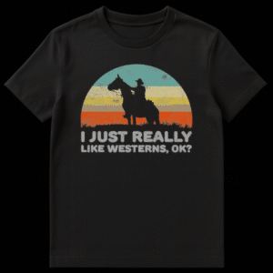 Distressed retro sunset graphic with cowboy on horse silhouette and text I Just Really Like Westerns OK on Black t-shirt