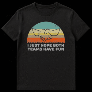 Distressed vintage t-shirt design with a retro sunset, shaking hands graphic, and the funny slogan I Just Hope Both Teams Have Fun on Black t-shirt