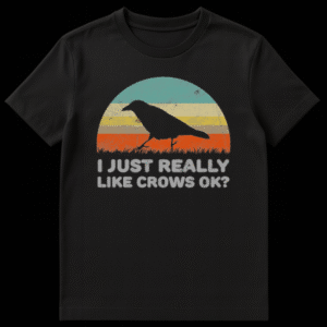 Text design reading I JUST REALLY LIKE CROWS OK? for bird lovers on Black t-shirt
