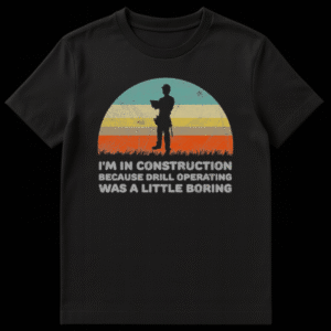 Humorous t-shirt with text 'I'M IN CONSTRUCTION BECAUSE DRILL OPERATING WAS A LITTLE BORING' in bold, easy-to-read font, perfect for construction workers and trade professionals. on Black t-shirt