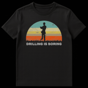 Text-based t-shirt design that says 'DRILLING IS BORING' in bold, clear lettering, featuring a humorous pun about the act of drilling and the monotony of work. on Black t-shirt