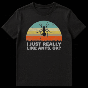 Stylized black ant silhouette on a vintage striped semi-circle background with text "I JUST REALLY LIKE ANTS, OK?" on Black t-shirt