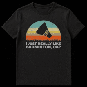Humorous badminton t-shirt with text 'I JUST REALLY LIKE BADMINTON, OK?' on a unisex tee on Black t-shirt