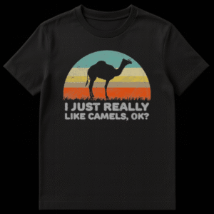 White t-shirt with black text saying 'I JUST REALLY LIKE CAMELS, OK?' for camel lovers on Black t-shirt