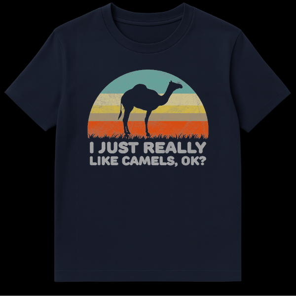 White t-shirt with black text saying 'I JUST REALLY LIKE CAMELS, OK?' for camel lovers on Navy Blue t-shirt