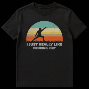 T-shirt with the text 'I JUST REALLY LIKE FENCING, OK?' for fencing enthusiasts on Black t-shirt