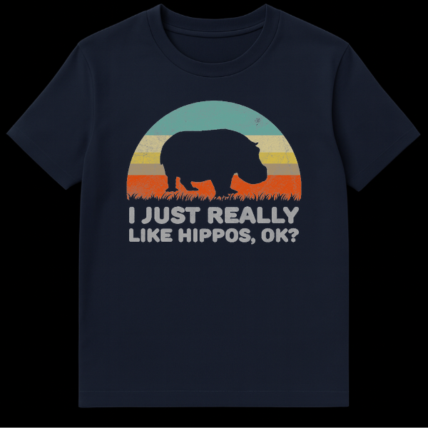 T-shirt with the text 'I JUST REALLY LIKE HIPPOS, OK?' in bold, emphasizing a love for hippos. on Navy Blue t-shirt