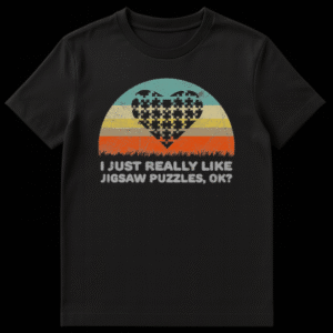 Person wearing a 'I JUST REALLY LIKE JIGSAW PUZZLES, OK?' t-shirt, text clearly visible with a playful and slightly exasperated tone. on Black t-shirt