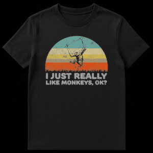 Humorous t-shirt with the text 'I JUST REALLY LIKE MONKEYS, OK?' a funny declaration for primate lovers on Black t-shirt