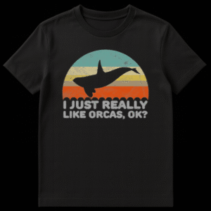 T-shirt with the text 'I JUST REALLY LIKE ORCAS, OK?' in a simple, bold font, suitable for marine life lovers. on Black t-shirt