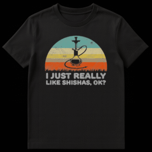 Vintage-style t-shirt with a striped semi-circle, black hookah silhouette, and 'I JUST REALLY LIKE SHISHAS, OK?' text on Black t-shirt