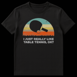 Table Tennis enthusiast t-shirt with text 'I JUST REALLY LIKE TABLE TENNIS, OK?' in a bold font on Black t-shirt