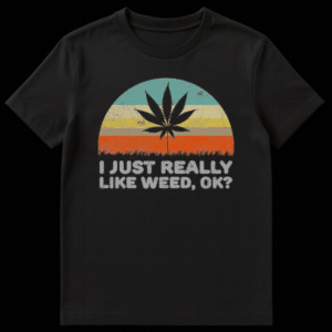 Retro sunset graphic with cannabis leaf silhouette and "I JUST REALLY LIKE WEED, OK?" text on a black t-shirt. on Black t-shirt