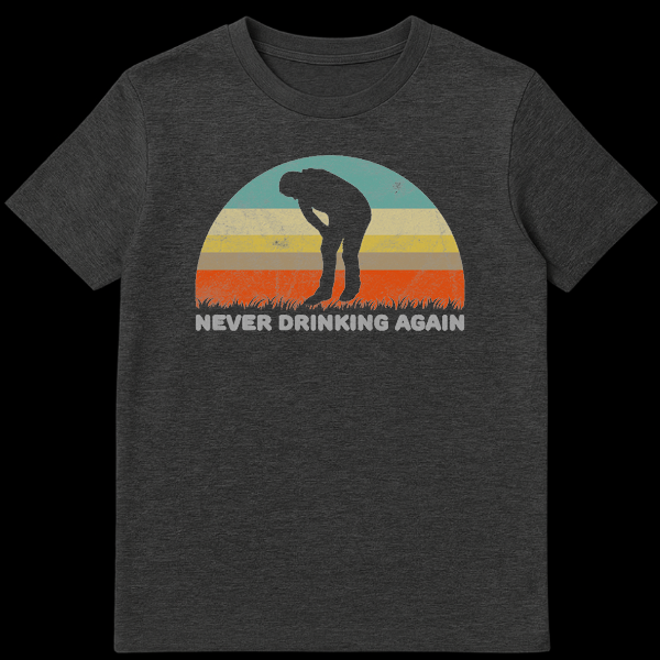 T-shirt with bold text "NEVER DRINKING AGAIN" humorously depicting post-party regret on Dark Heather t-shirt