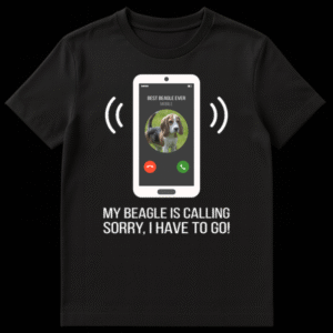 Funny t-shirt design with a phone screen showing 'BEST BEAGLE EVER' and text 'MY BEAGLE IS CALLING, SORRY, I HAVE TO GO!' for dog owners. on Black t-shirt