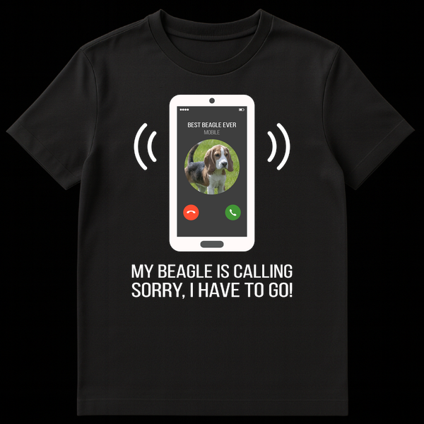 Funny t-shirt design with a phone screen showing 'BEST BEAGLE EVER' and text 'MY BEAGLE IS CALLING, SORRY, I HAVE TO GO!' for dog owners. on Black t-shirt