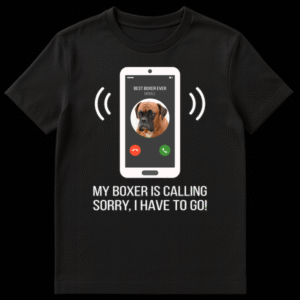 Humorous 'My Boxer Is Calling' t-shirt featuring a phone screen with a Boxer dog and text saying 'BEST BOXER EVER' and 'SORRY, I HAVE TO GO!' on Black t-shirt